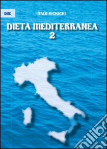 Dieta mediterranea 2. Vol. 2 libro di Richichi Italo