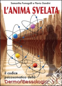 L'anima svelata. Il codice psicosomatico della riflessologia libro di Fumagalli Samantha; Gandini Flavio