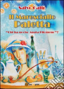 Chi ha ucciso Agata Filomeno? Il maresciallo Paletta libro di Gallo Salvo