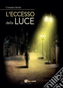 L'eccesso della luce libro di Costantino Davide