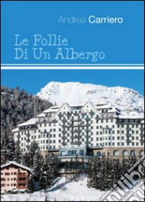 Le follie di un albergo libro di Carriero Andrea