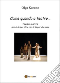 Come quando a teatro... libro di Karasso Olga