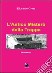 L'antico mistero della Trappa libro di Crosa Riccardo