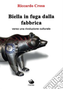 Biella in fuga dalla fabbrica libro di Crosa Riccardo