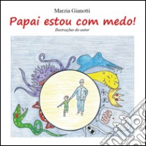 Papai, estou com medo! libro di Gianotti Marzia