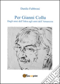 Per Gianni Collu libro di Fabbroni Danilo