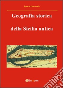 Geografia storica della Sicilia antica libro di Concordia Ignazio