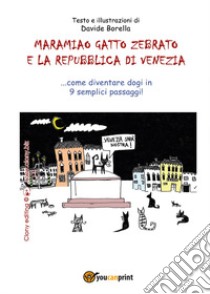 Maramiao gatto zebrato e la Repubblica di Venezia. Come diventare dogi in 9 semplici passaggi! libro di Borella Davide