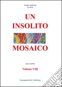 Un insolito mosaico. Vol. 8 libro di Andreoli Sergio