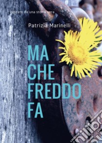 Ma che freddo fa libro di Marinelli Patrizia