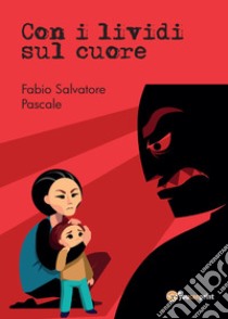 Con i lividi sul cuore libro di Pascale Fabio Salvatore