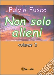 Non solo alieni libro di Fusco Fulvio