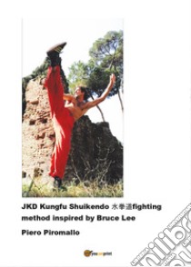 JKD Kungfu Shuikendo. Fighting method libro di Piromallo Piero
