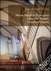 Messa semplice II per coro a due voci dispari, tromba e organo libro di Di Chiara Leonardo