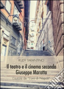 Il teatro e il cinema secondo Giuseppe Marotta libro di Tarantino Rudy