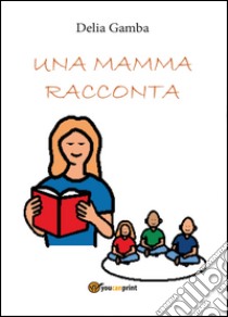 Una mamma racconta libro di Gamba Delia