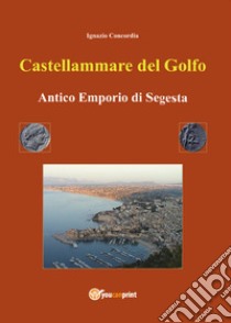 Castellammare del Golfo antico emporio di Segesta libro di Concordia Ignazio