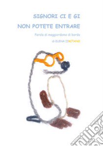 Signori Ci e Gi non potete entrare, parola di maggiordomo di bordo. Ediz. illustrata libro di Iiritano Elena