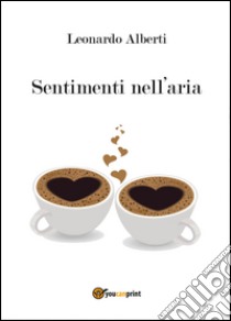 Sentimenti nell'aria libro di Alberti Leonardo