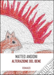 Alterazione del bene libro di Angioni Matteo