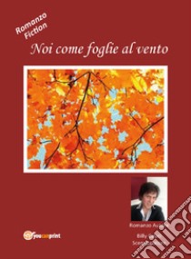 Noi come foglie al vento libro di Calati Billy