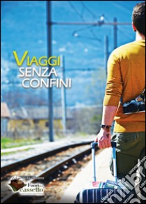 Viaggi senza confini libro di Associazione testi&testi