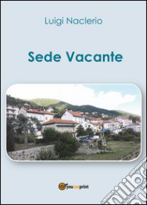 Sede vacante libro di Naclerio Luigi