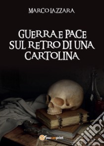 Guerra e pace sul retro di una cartolina libro di Lazzara Marco