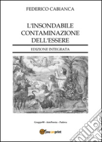 L'insondabile contaminazione dell'essere libro di Cabianca Federico