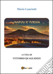 Napoli è poesia libro di Lanciotti Mario