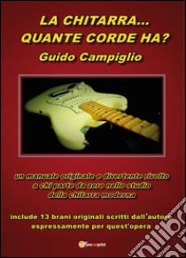 La chitarra... quante corde ha? libro di Campiglio Guido