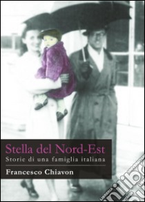 Stella del Nord-Est libro di Chiavon Francesco