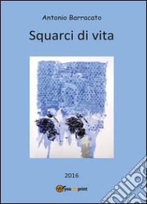 Squarci di vita libro di Barracato Antonio