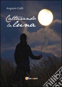 Catturando la luna libro di Galli Augusto