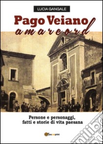 Pago Veiano amarcord libro di Gangale Lucia