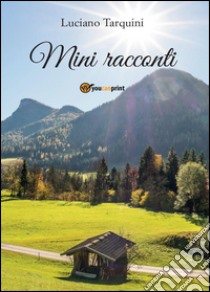 Mini racconti libro di Tarquini Luciano