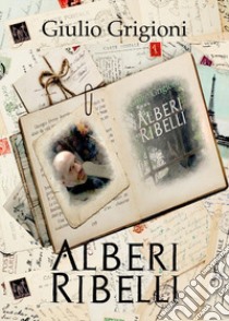 Alberi ribelli libro di Grigioni Giulio