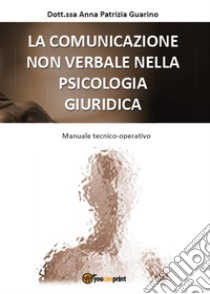 La comunicazione non verbale nella psicologia giuridica libro di Guarino Anna Patrizia