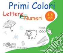 Lettere e numeri. Primi colori libro di Roti Roberto