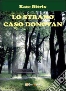 Lo strano caso Donovan libro di Bitrix Kate