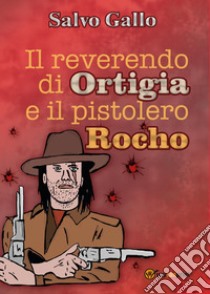 Il reverendo di Ortigia e il pistolero Rocho libro di Gallo Salvo