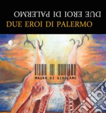 Due eroi di Palermo libro di Di Girolamo Mauro