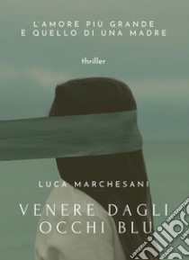 Venere dagli occhi blu libro di Marchesani Luca