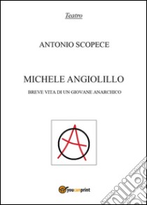 Michele Angiolillo. Breve vita di un giovane anarchico libro di Scopece Antonio