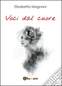 Voci dal cuore libro di Magnani Elisabetta