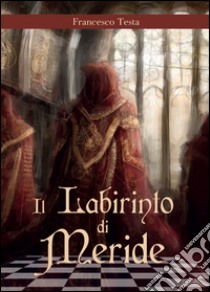 Il labirinto di Meride libro di Testa Francesco