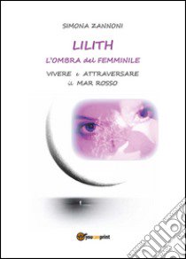 Lilith. L'ombra del femminile libro di Zannoni Simona