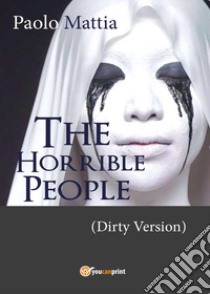 The horrible people (dirty version) libro di Mattia Paolo