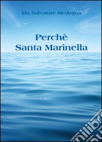 Perchè Santa Marinella libro di Salvatore Medugno Ida