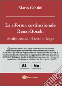 La riforma costituzionale Renzi-Boschi. Analisi critica del testo di legge libro di Centini Mario